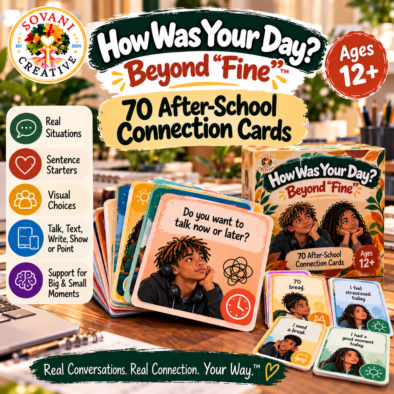 How Was Your Day? Beyond “Fine”™ for ages 12+ — 70 after-school connection cards with box, sentence starters, visual choices and talk, text, write, show or point options